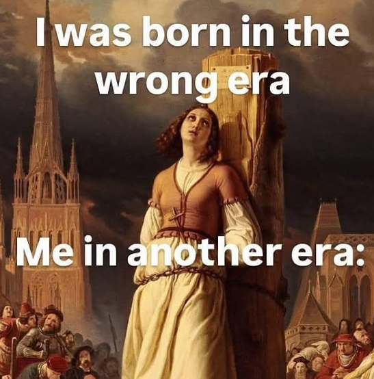 I was born in the wrong era Me in another era: