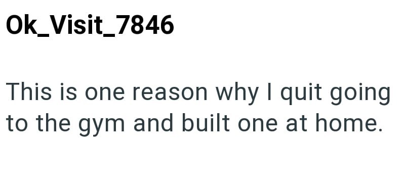 Ok_Visit_7846 This is one reason why I quit going to the gym and built one at home.