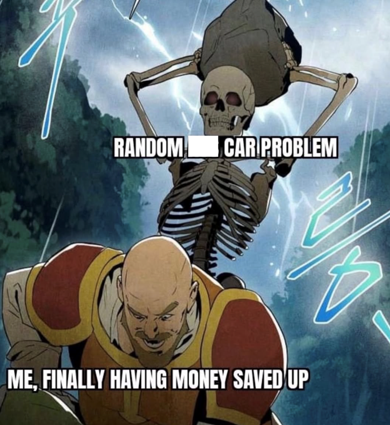 RANDOM CAR PROBLEM ME, FINALLY HAVING MONEY SAVED UP