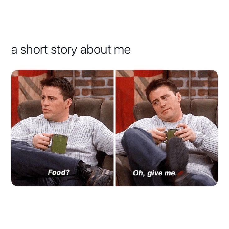 a short story about me Food? Oh, give me.