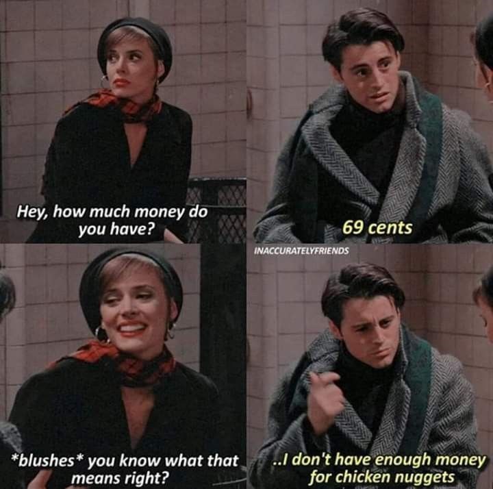 69 cents Hey, how much money do you have? INACCURATELYFRIENDS *blushes* know what that you means right? ..I don't have enough money for chicken nuggets