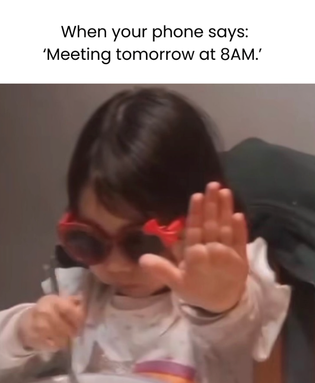 When your phone says: 'Meeting tomorrow at 8AM.'