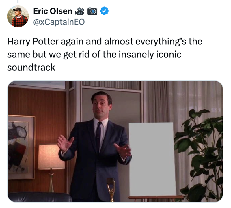 Eric Olsen @xCaptainEO Harry Potter again and almost everything's the same but we get rid of the insanely iconic soundtrack