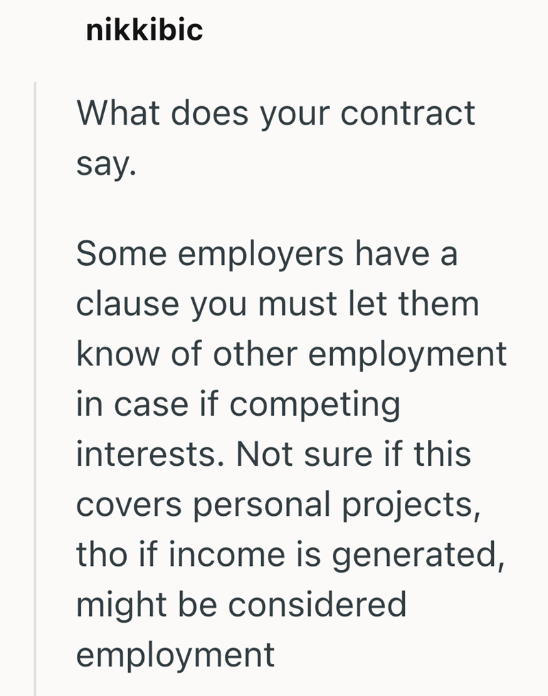 nikkibic What does your contract say. Some employers have a clause you must let them know of other employment in case if competing interests. Not sure if this covers personal projects, tho if income is generated, might be considered employment