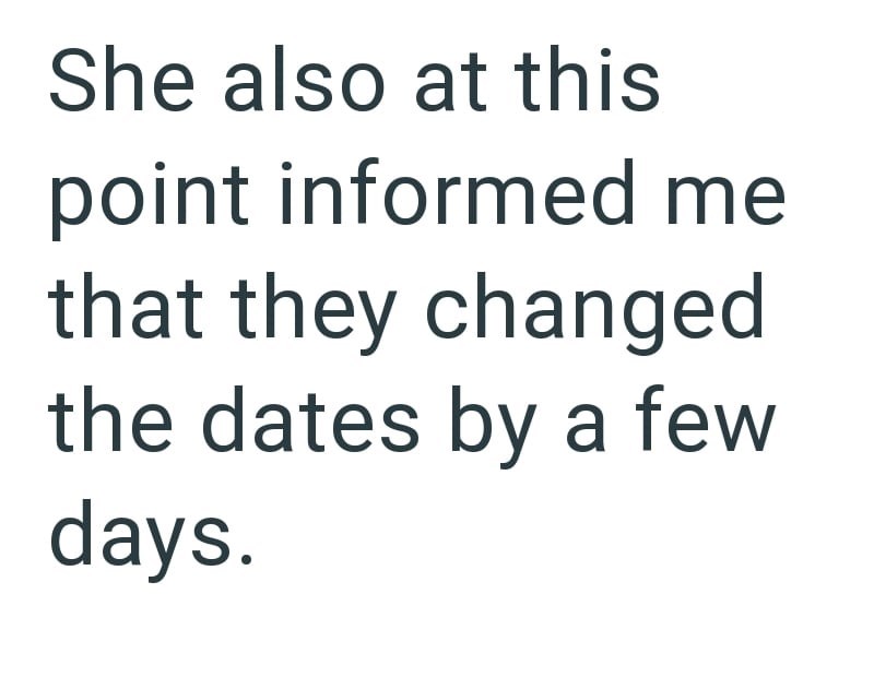 She also at this point informed me that they changed the dates by a few days.