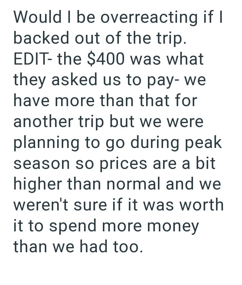 Would I be overreacting if I backed out of the trip. EDIT- the $400 was what they asked us to pay-we have more than that for another trip but we were planning to go during peak season so prices are a bit higher than normal and we weren't sure if it was worth it to spend more money than we had too.
