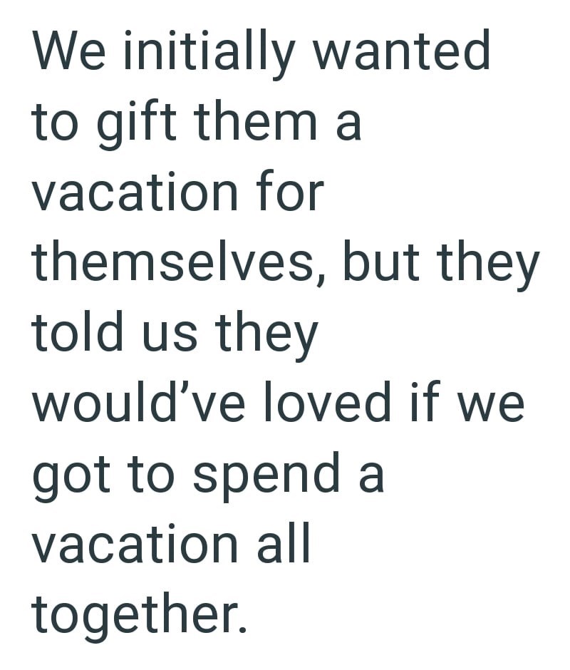 We initially wanted to gift them a vacation for themselves, but they told us they would've loved if we got to spend a vacation all together.