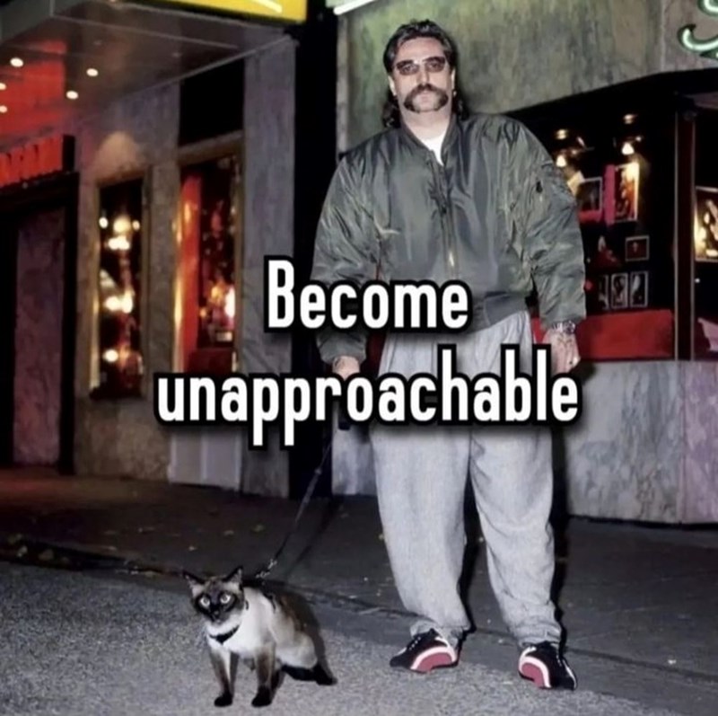 Become unapproachable