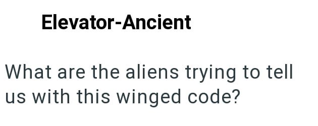 Elevator-Ancient What are the aliens trying to tell us with this winged code?