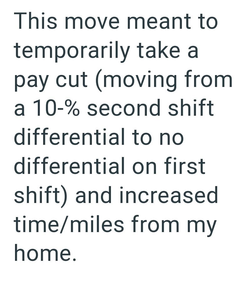 This move meant to temporarily take a pay cut (moving from a 10-% second shift differential to no differential on first shift) and increased time/miles from my home.
