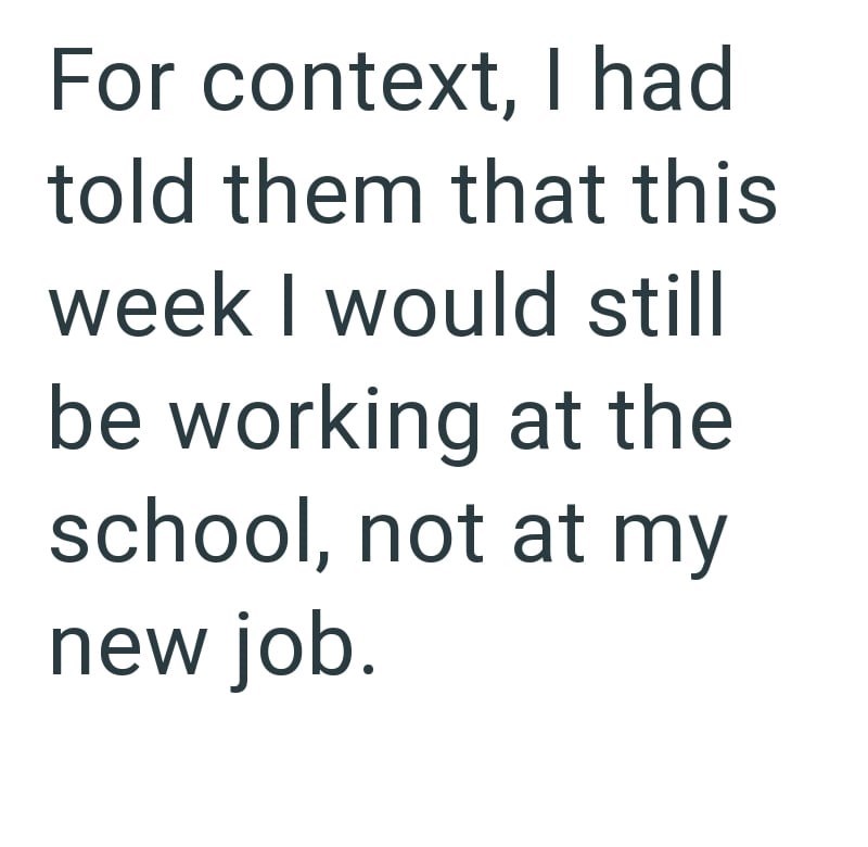 For context, I had told them that this week I would still be working at the school, not at my new job.