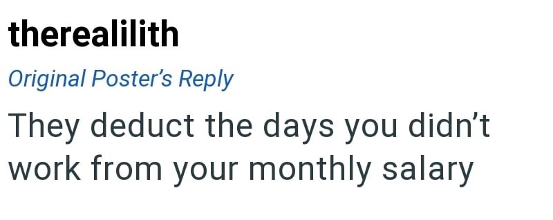 therealilith Original Poster's Reply They deduct the days you didn't work from your monthly salary