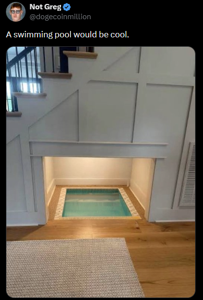 Not Greg @dogecoinmillion A swimming pool would be cool.