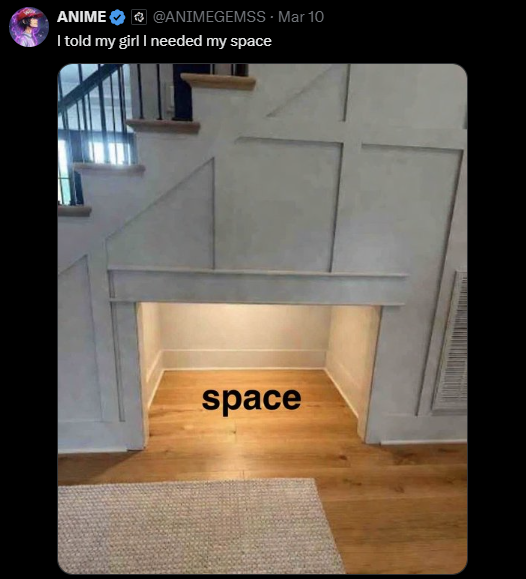 ANIME @ANIMEGEMSS - Mar 10 I told my girl I needed my space space