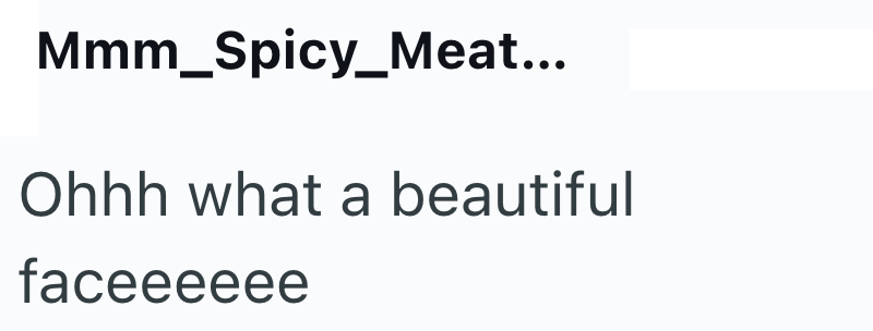 Mmm_Spicy_Meat... Ohhh what a beautiful faceeeeee