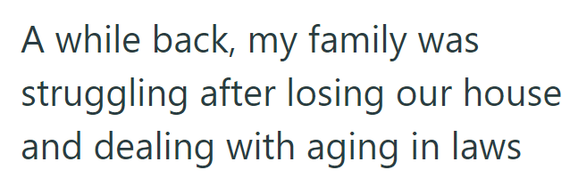A while back, my family was struggling after losing our house and dealing with aging in laws.