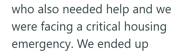 who also needed help and we were facing a critical housing emergency. We ended up