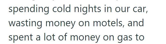 spending cold nights in our car, wasting money on motels, and spent a lot of money on gas to