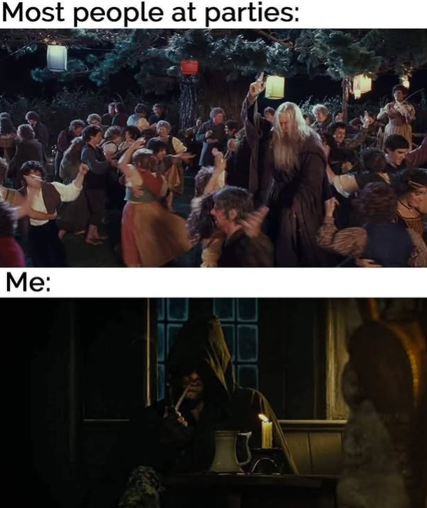 Most people at parties: Me: