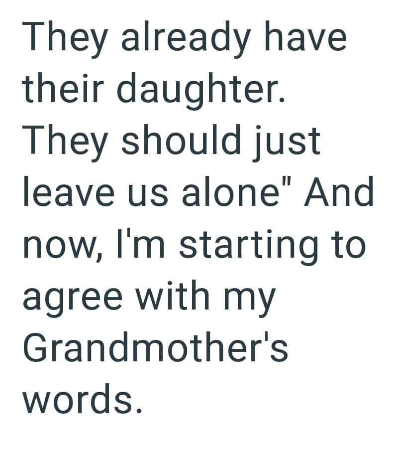 They already have their daughter. They should just leave us alone" And now, I'm starting to agree with my Grandmother's words.