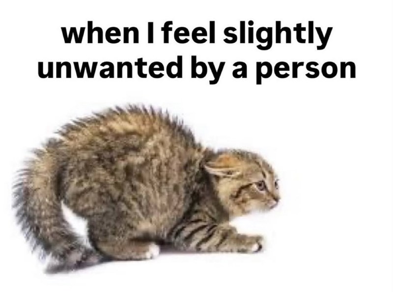 when I feel slightly unwanted by a person