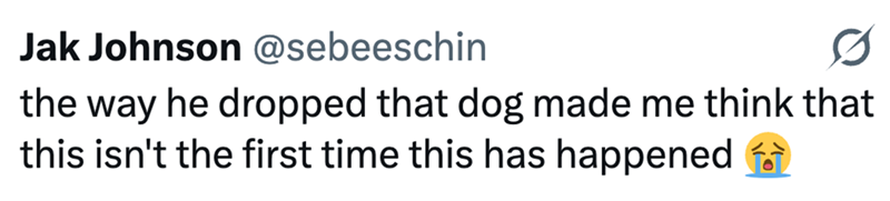 Jak Johnson @sebeeschin 0 the way he dropped that dog made me think that this isn't the first time this has happened