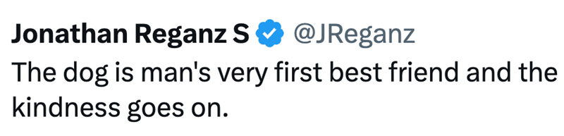Jonathan Reganz S ❤ @JReganz The dog is man's very first best friend and the kindness goes on.