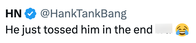 HN @HankTankBang He just tossed him in the end