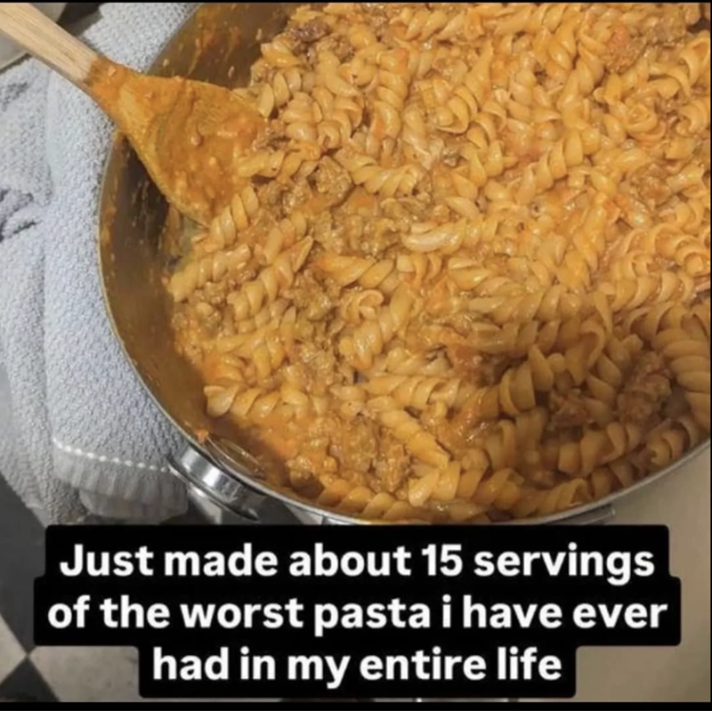 Just made about 15 servings of the worst pasta i have ever had in my entire life