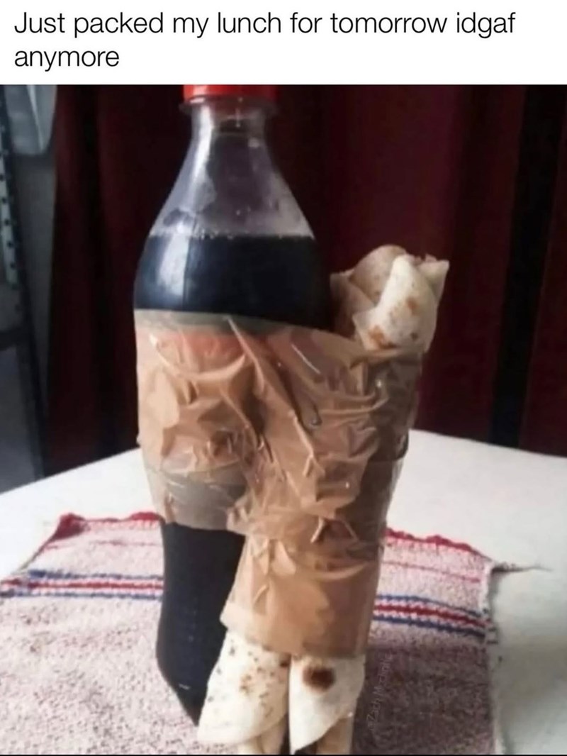 Zach Michole Just packed my lunch for tomorrow idgaf anymore