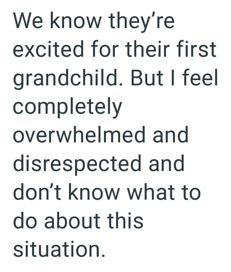 We know they're excited for their first grandchild. But I feel completely overwhelmed and disrespected and don't know what to do about this situation.
