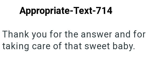 Appropriate-Text-714 Thank you for the answer and for taking care of that sweet baby.