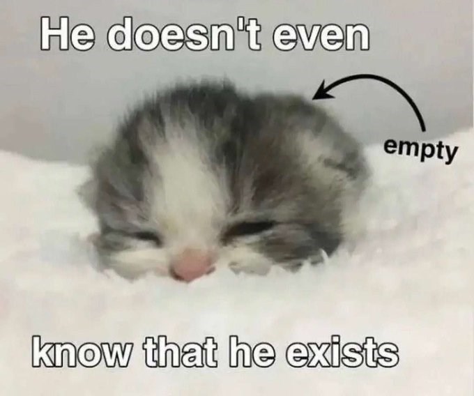 He doesn't even empty know that he exists