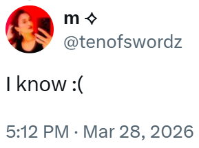 m @tenofswordz I know :( 5:12 PM · Mar 28, 2026