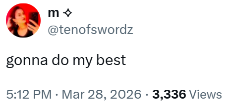 m◇ @tenofswordz gonna do my best 5:12 PM · Mar 28, 2026 3,336 Views