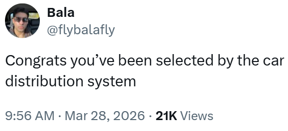 Bala @flybalafly Congrats you've been selected by the car distribution system 9:56 AM Mar 28, 2026 21K Views