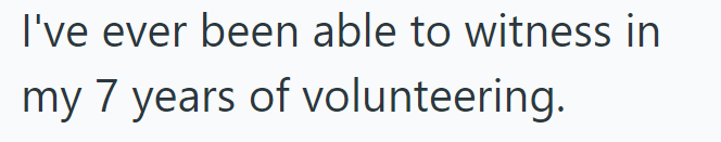 I've ever been able to witness in my 7 years of volunteering.