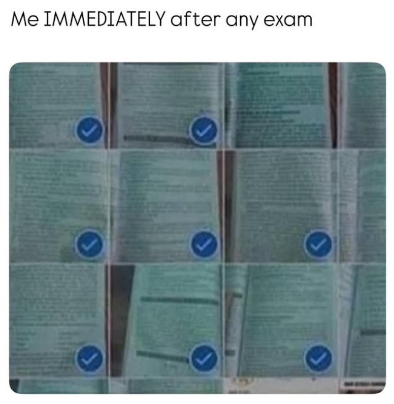 Me IMMEDIATELY after any exam