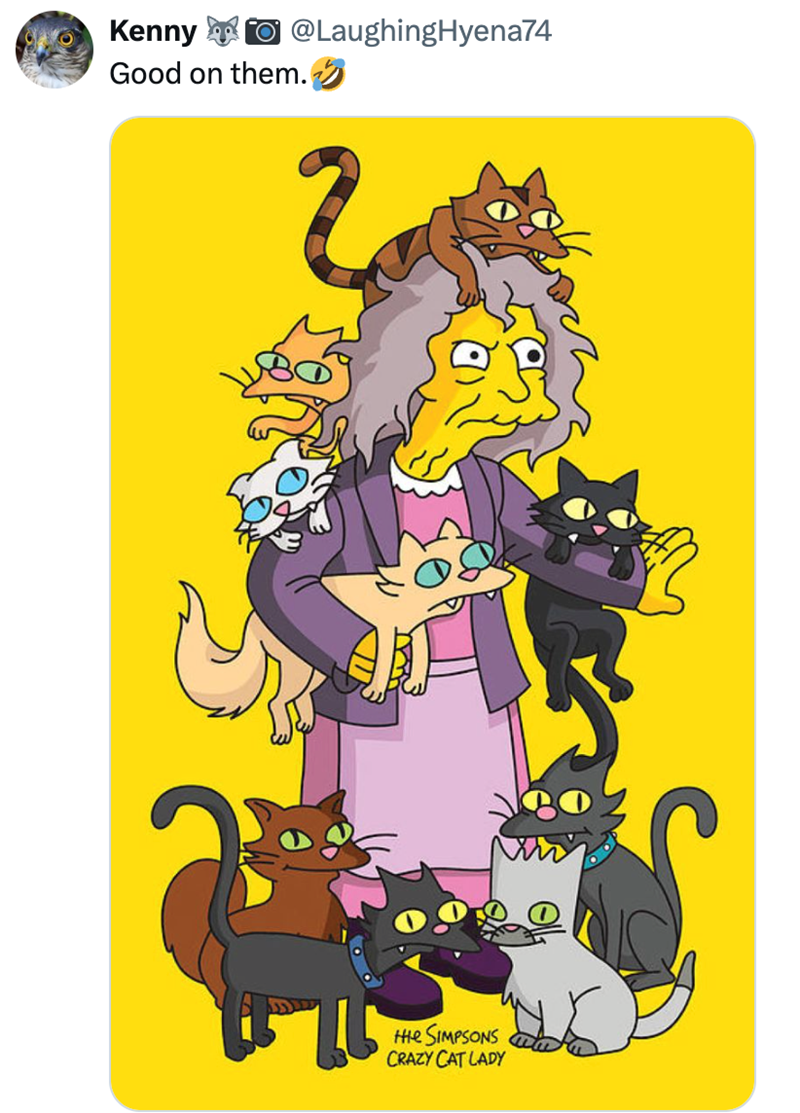 Kenny Good on them. @LaughingHyena74 2 the SIMPSONS CRAZY CAT LADY