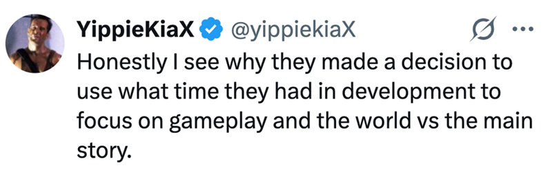 YippieKiaX ❤ @yippiekiaX ... Honestly I see why they made a decision to use what time they had in development to focus on gameplay and the world vs the main story.