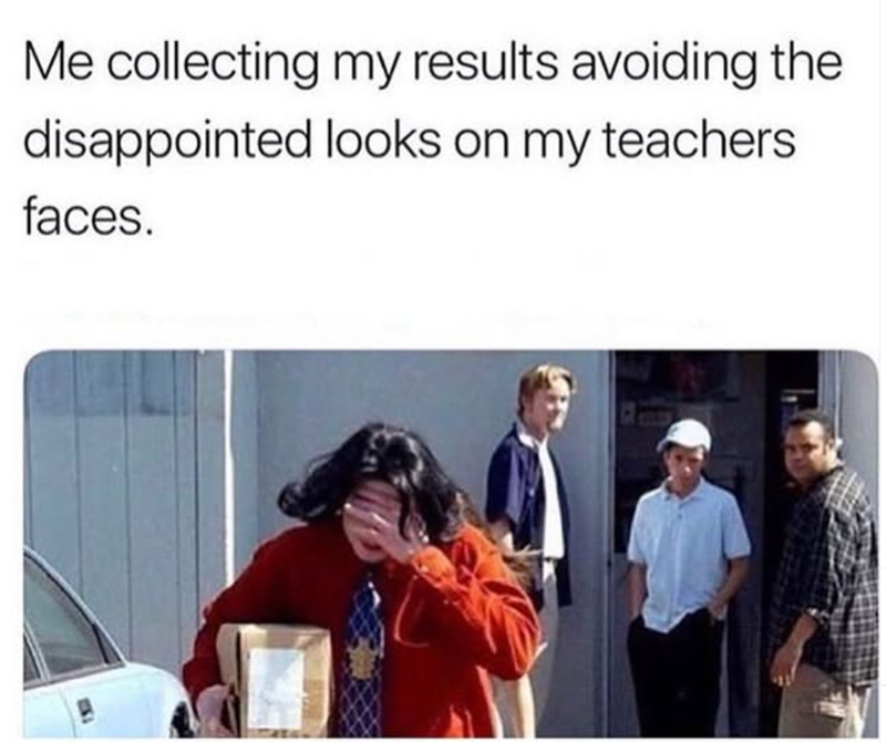 Me collecting my results avoiding the disappointed looks on my teachers faces.
