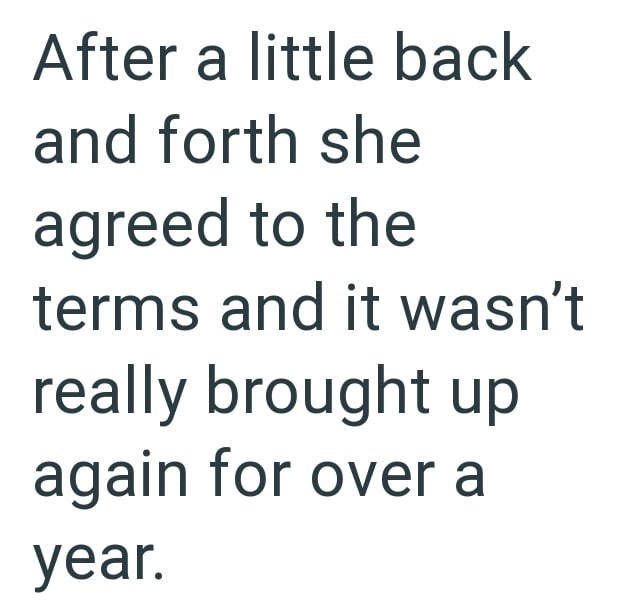 After a little back and forth she agreed to the terms and it wasn't really brought up again for over a year.