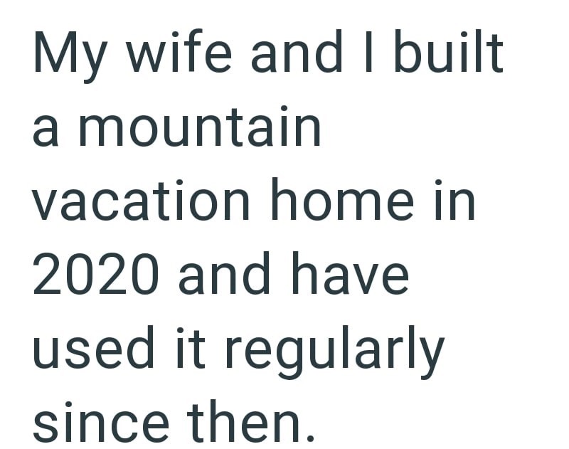 My wife and I built a mountain vacation home in 2020 and have used it regularly since then.