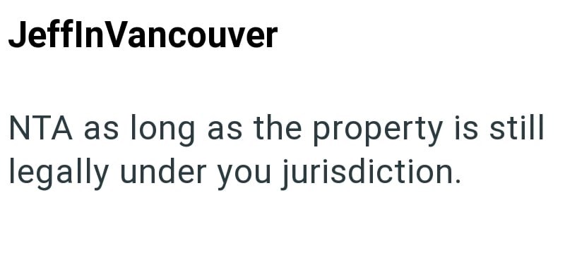 JefflnVancouver NTA as long as the property is still legally under you jurisdiction.