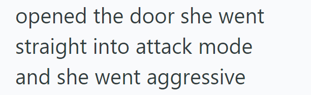 opened the door she went straight into attack mode and she went aggressive