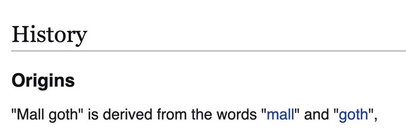 History Origins "Mall goth" is derived from the words "mall" and "goth",