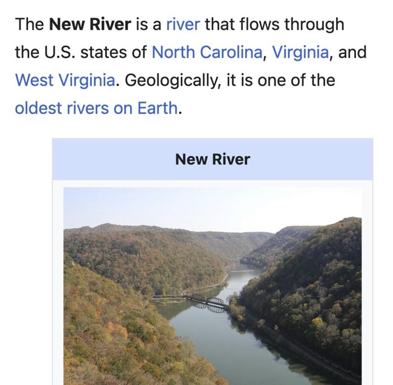 The New River is a river that flows through the U.S. states of North Carolina, Virginia, and West Virginia. Geologically, it is one of the oldest rivers on Earth. New River VEREADY