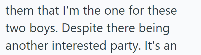 them that I'm the one for these two boys. Despite there being another interested party. It's an