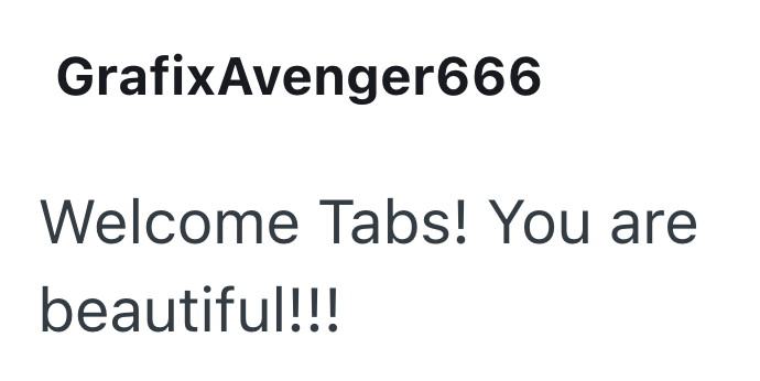 GrafixAvenger666 Welcome Tabs! You are beautiful!!!