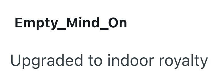 Empty_Mind_On Upgraded to indoor royalty